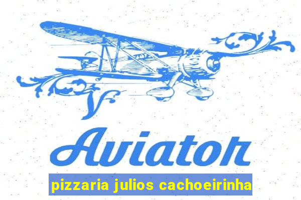 pizzaria julios cachoeirinha