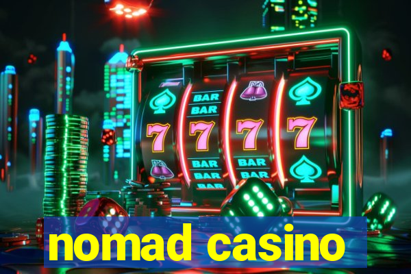 nomad casino