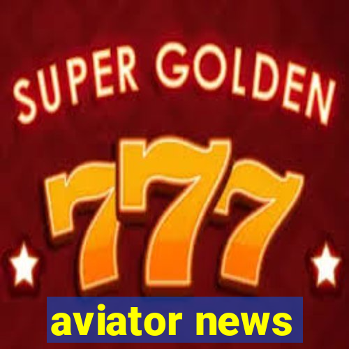 aviator news