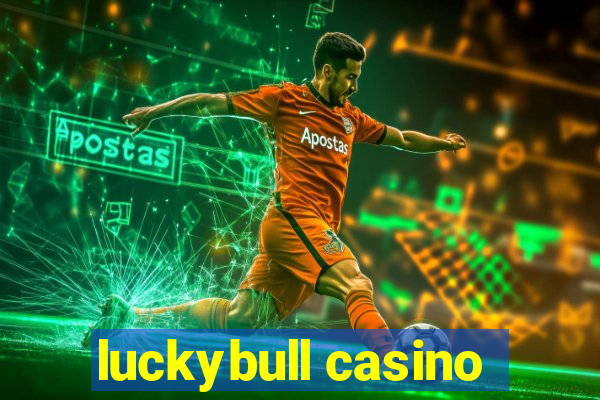 luckybull casino