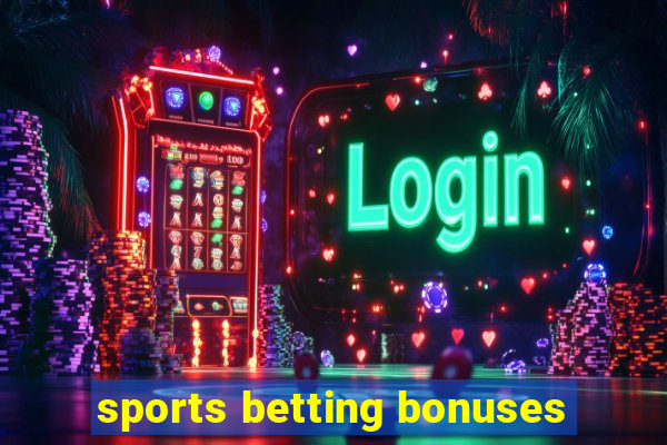 sports betting bonuses