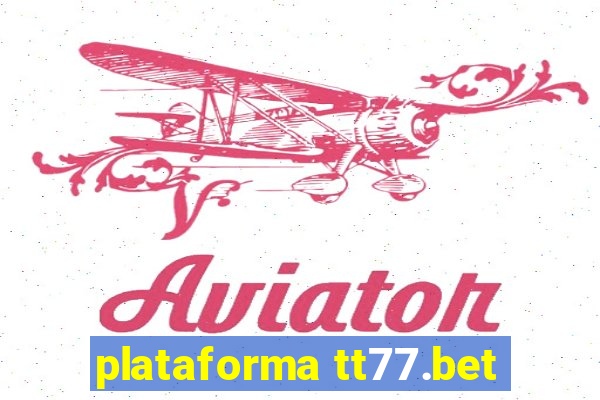 plataforma tt77.bet