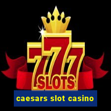 caesars slot casino