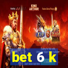 bet 6 k