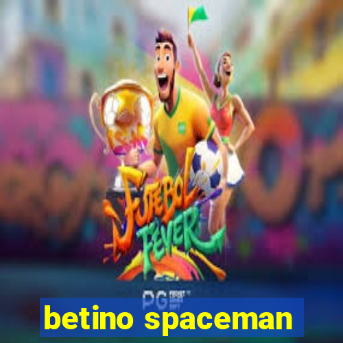 betino spaceman