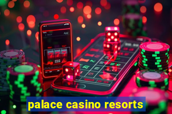 palace casino resorts