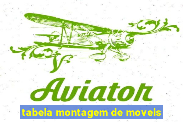 tabela montagem de moveis