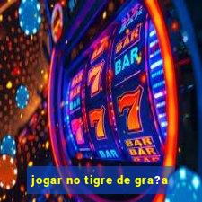 jogar no tigre de gra?a