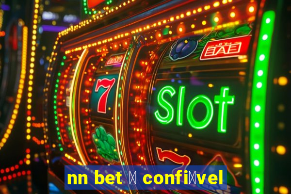 nn bet 茅 confi谩vel