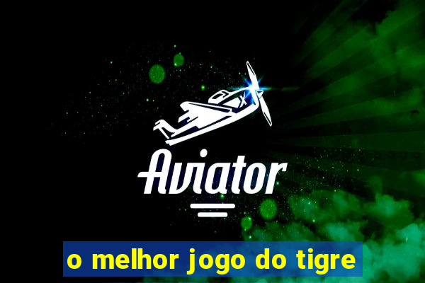 o melhor jogo do tigre