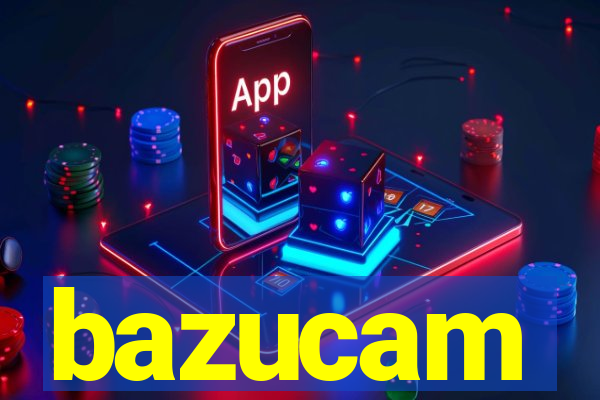 bazucam