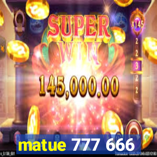 matue 777 666