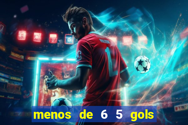 menos de 6 5 gols o que significa