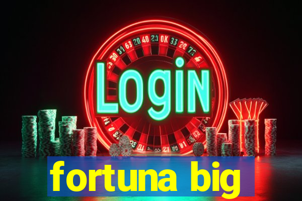 fortuna big