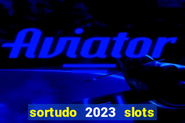 sortudo 2023 slots paga mesmo