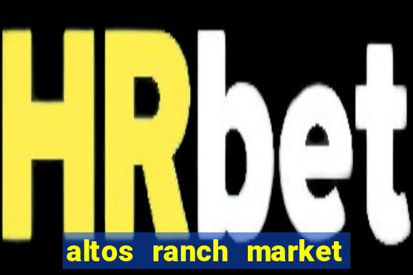 altos ranch market weekly ad