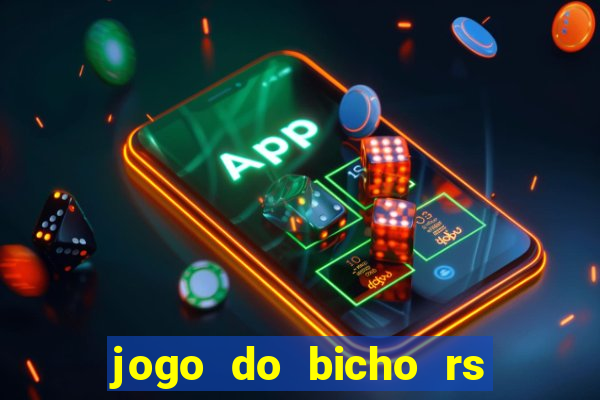 jogo do bicho rs resultado certo de hoje 14h 18h rs consulta