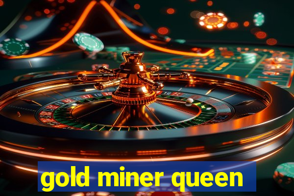 gold miner queen