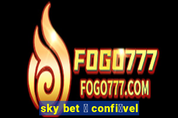 sky bet 茅 confi谩vel