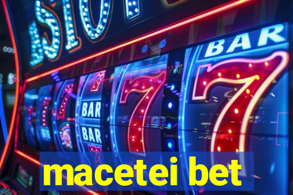 macetei bet