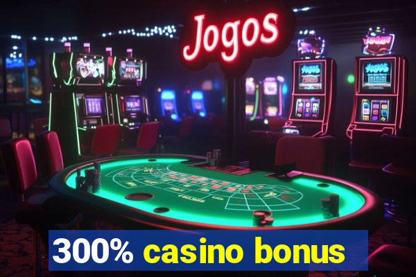 300% casino bonus