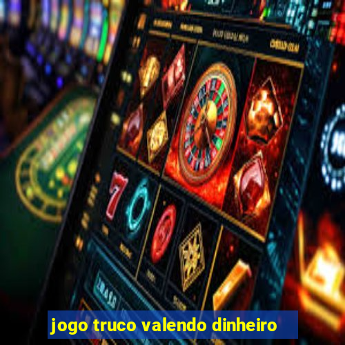 jogo truco valendo dinheiro