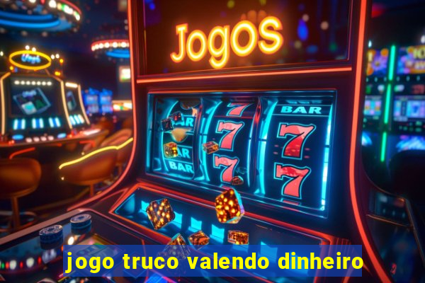 jogo truco valendo dinheiro