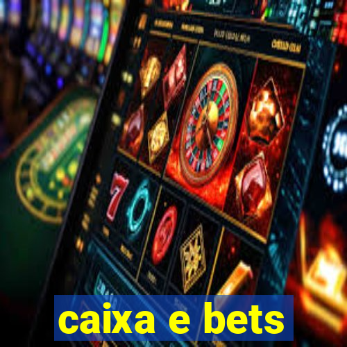 caixa e bets