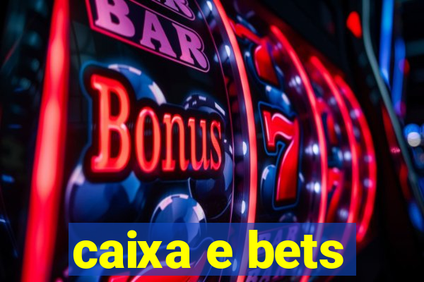 caixa e bets