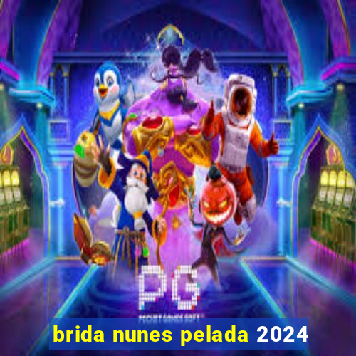 brida nunes pelada 2024