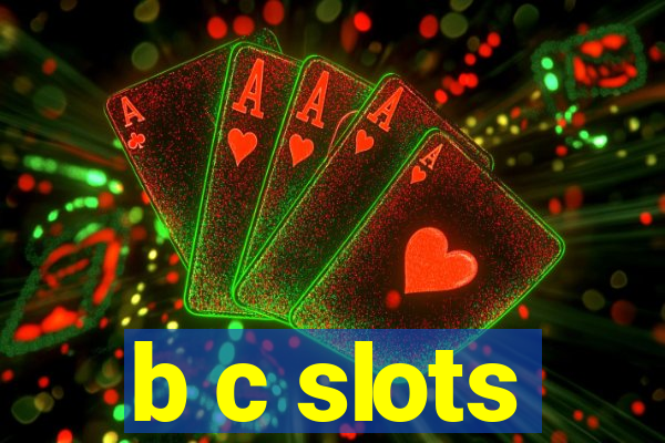 b c slots