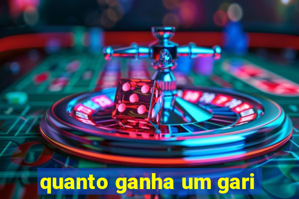 quanto ganha um gari