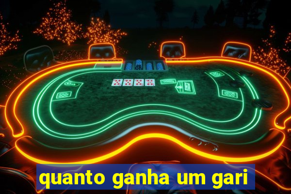 quanto ganha um gari