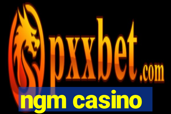 ngm casino