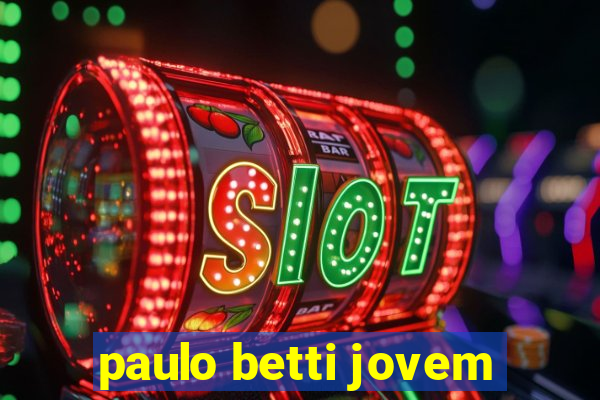 paulo betti jovem