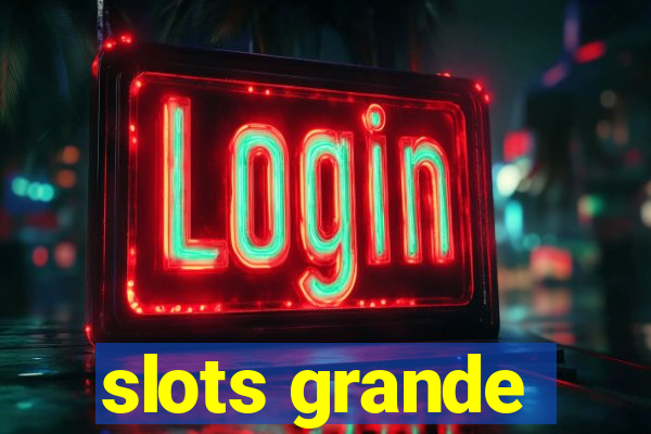 slots grande