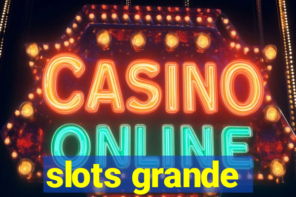 slots grande