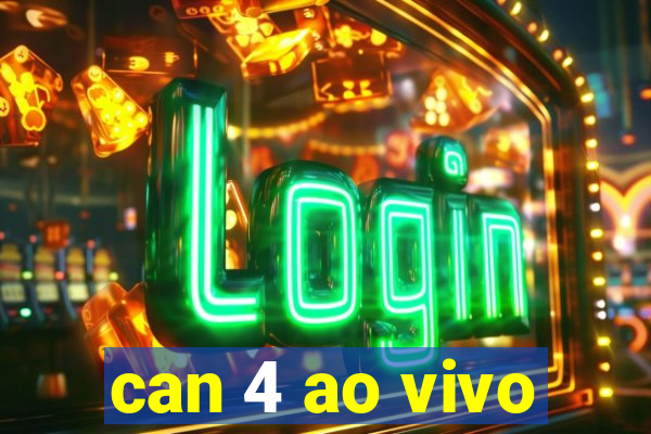 can 4 ao vivo