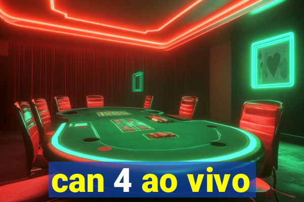 can 4 ao vivo