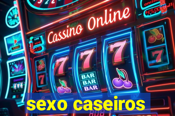 sexo caseiros