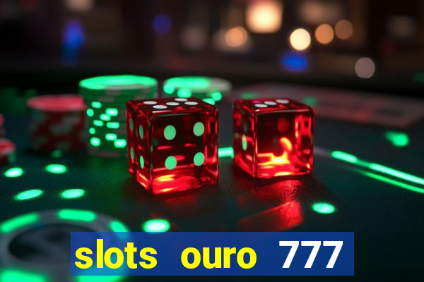 slots ouro 777 play store