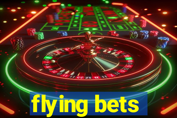 flying bets