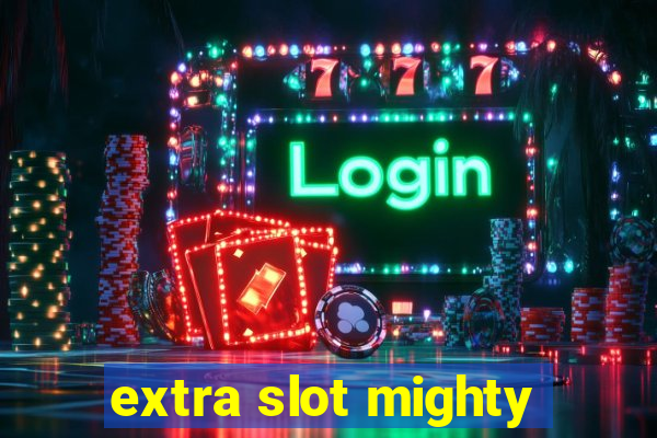 extra slot mighty