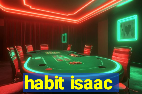 habit isaac