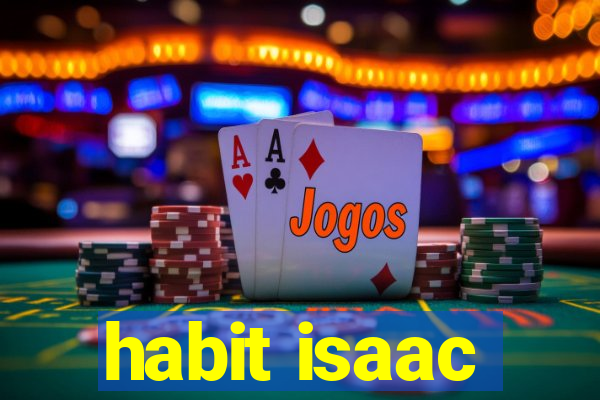 habit isaac