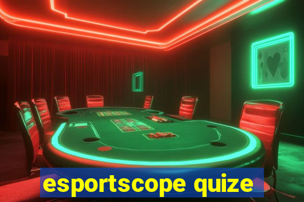 esportscope quize