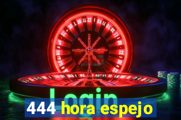 444 hora espejo