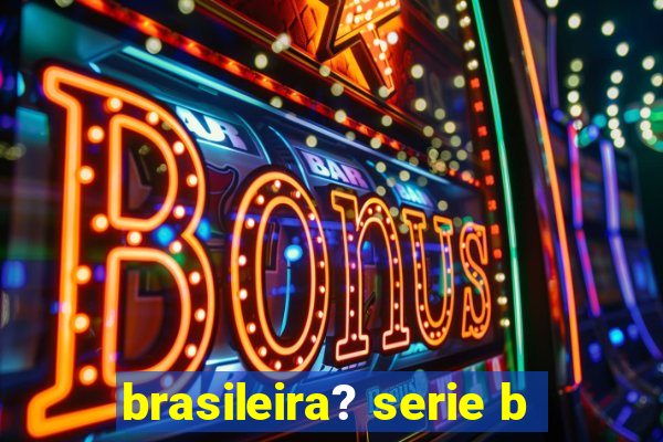 brasileira? serie b