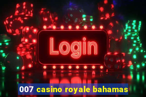 007 casino royale bahamas