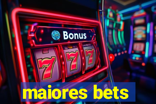 maiores bets